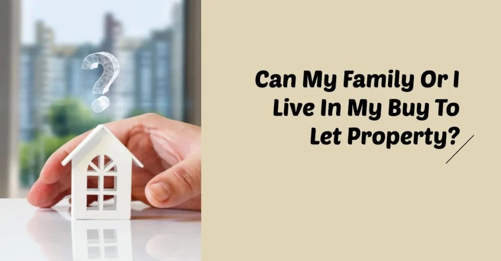 Can my family or I live in my buy to let property