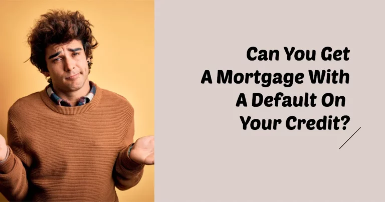 Can You Get A Mortgage With A Default On Your Credit?