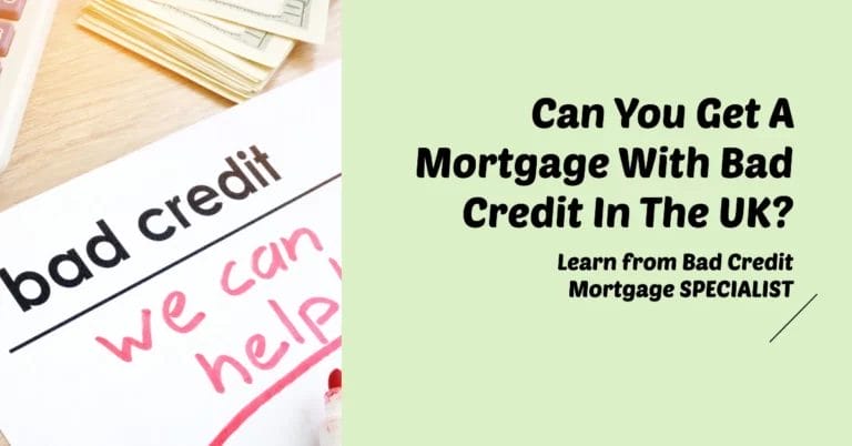 Can You Get A Mortgage With Bad Credit In The UK? Learn from our Bad Credit Mortgage SPECIALIST