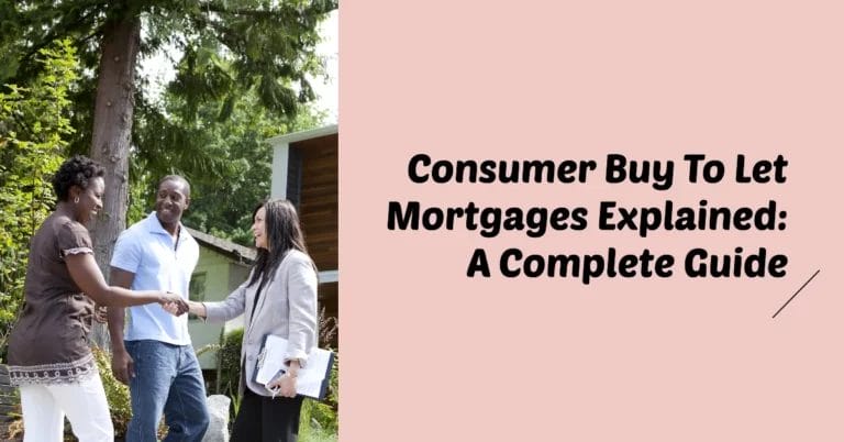 Consumer Buy To Let Mortgages Explained: A Complete Guide