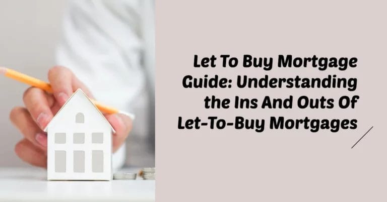 Let To Buy Mortgage Guide: Understanding The Ins And Outs Of Let-To-Buy Mortgages